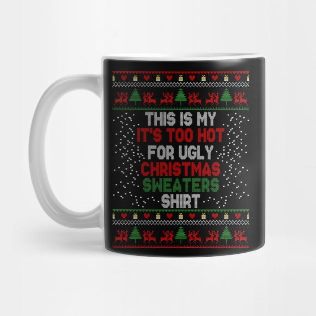 This Is My It's Too Hot For Ugly Christmas Sweaters Shirt by MasliankaStepan